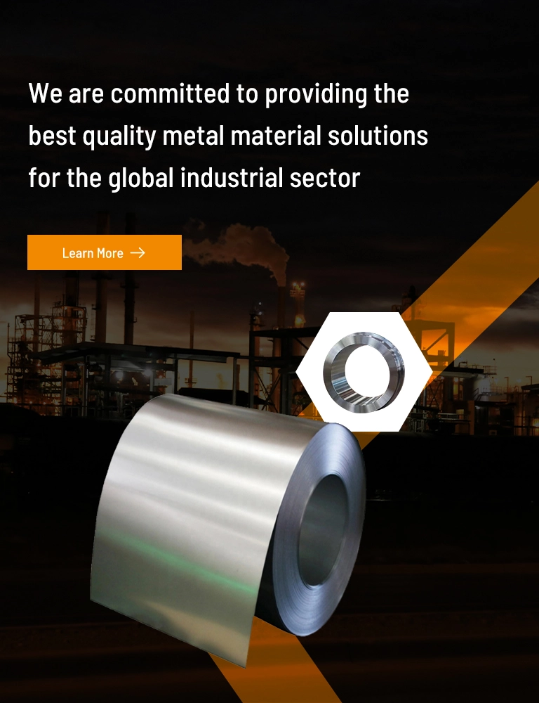 We are committed to providing the best quality metal material solutions for the global industrial sector